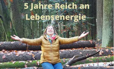 5 Jahre Reich an Lebensenergie