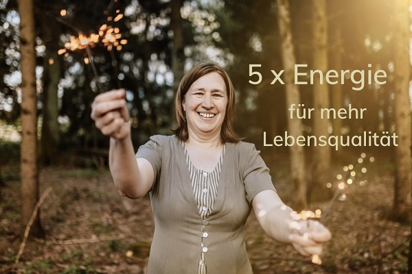 5 x Energie für mehr Lebensqualität